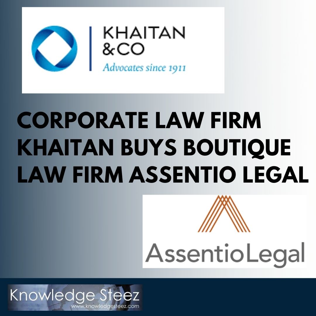 Corporate law firm Khaitan buys boutique law firm Assentio Legal