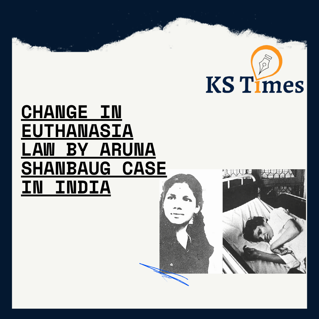 Change In Euthanasia Law by Aruna Shanbaug Case in India