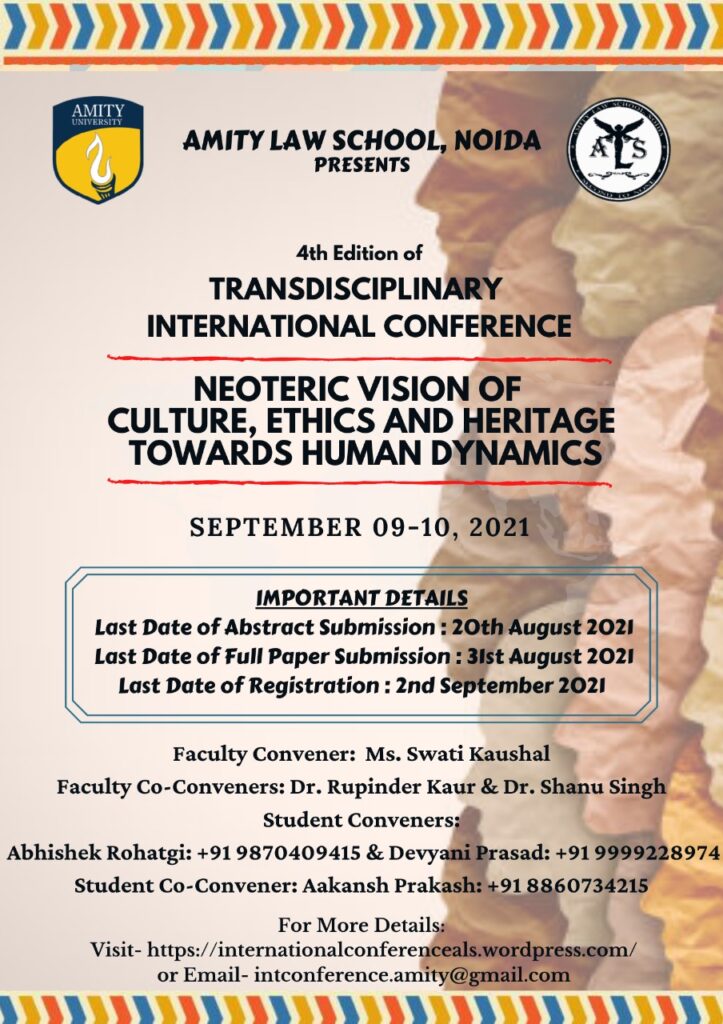 Amity Law School, Noida 4th Edition of the ‘Transdisciplinary International Conference on Neoteric Vision of Culture, Ethics and Heritage Towards Human Dynamics'(09th & 10th Sep, 2021)