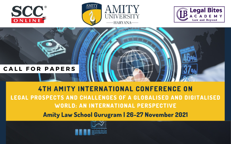 Call for Papers: 4th Amity International Conference On Legal Prospects And Challenges Of A Globalised And Digitalised World: An International Perspective| Amity Law School Gurugram [26th – 27th Nov 2021]