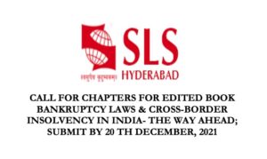 Opportunities for law students- CALL FOR CHAPTERS FOR EDITED BOOK BANKRUPTCY LAWS & CROSS-BORDER INSOLVENCY IN INDIA- THE WAY AHEAD; SUBMIT BY 20TH DECEMBER, 2021