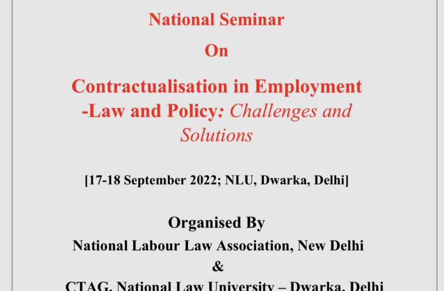 National Seminar On Contractualisation in Employment -Law and Policy: Challenges and Solutions organised by NLLA, New Delhi & CTAG National Law University, Delhi