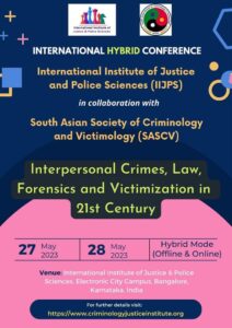 Call for Papers: International Hybrid Conference of the International Institute of Justice & Police Sciences (IIJPS) in collaboration with the South Asian Society of Criminology & Victimology (SASCV) [May 27-28]: Submit by May 15, 2023