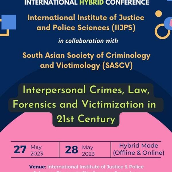 Call for Papers: International Hybrid Conference of the International Institute of Justice & Police Sciences (IIJPS) in collaboration with the South Asian Society of Criminology & Victimology (SASCV) [May 27-28]: Submit by May 15, 2023