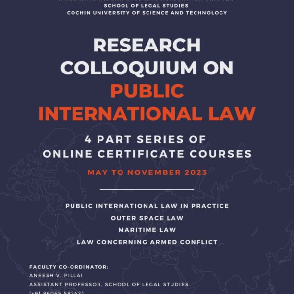 Research Colloquium on ‘Public International Law 2023, a four-part series of online certificate courses organized by the International Law Students Association (ILSA) Chapter at the School of Legal Studies, CUSAT [june – November 2023 , in online Mode]: Register By 25th April 2023