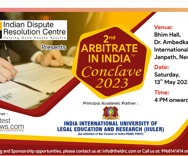 Indian Dispute Resolution Centre (IDRC) presents ‘2nd Arbitrate in India Conclave 2023’ (13th May 2023, New Delhi), Register Now!