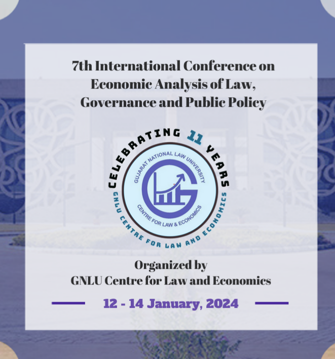 Call for Ppaers! 7th International Conference on Economic Analysis of Law,Governance and Public Policy! Organized by GNLU Centre for Law and Economics! 12 – 14 January, 2024!