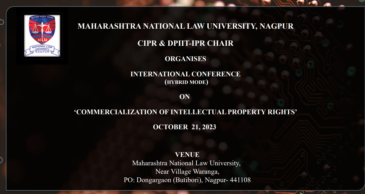 Call for Papers! INTERNATIONAL CONFERENCE on COMMERCIALIZATION OF INTELLECTUAL PROPERTY RIGHTS! organised byCIPR & DPIIT Chair, MNLU! OCTOBER 21, 2023!