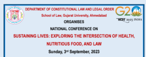 Call for Papers! NATIONAL CONFERENCE ON SUSTAINING LIVES: EXPLORING THE INTERSECTION OF HEALTH, NUTRITIOUS FOOD, AND LAW! organised by School of Law, Gujarat University!3rd September, 2023!