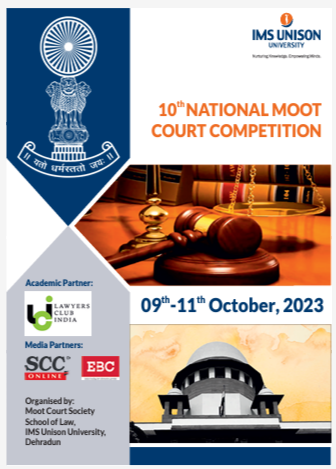 10th NATIONAL MOOT COURT COMPETITION! Organised by: Moot Court Society School of Law, IMS Unison University, Dehradun!