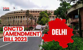 GOVERNMENT OF NCT DELHI (AMENDMENT) ACT, 2023: ALL YOU NEED TO KNOW
